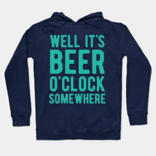 Well it's beer o'clock somewhere Hoodie